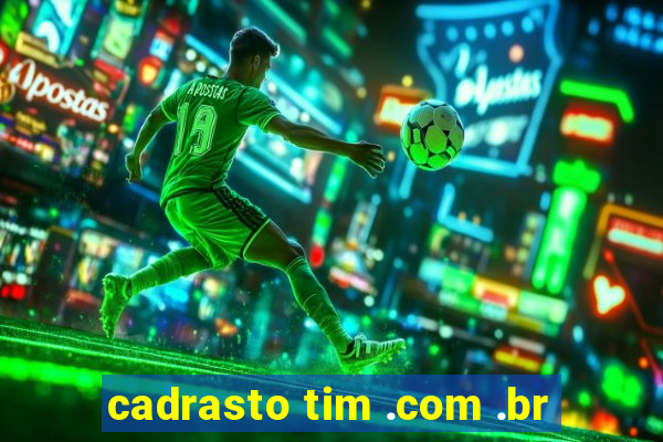 cadrasto tim .com .br